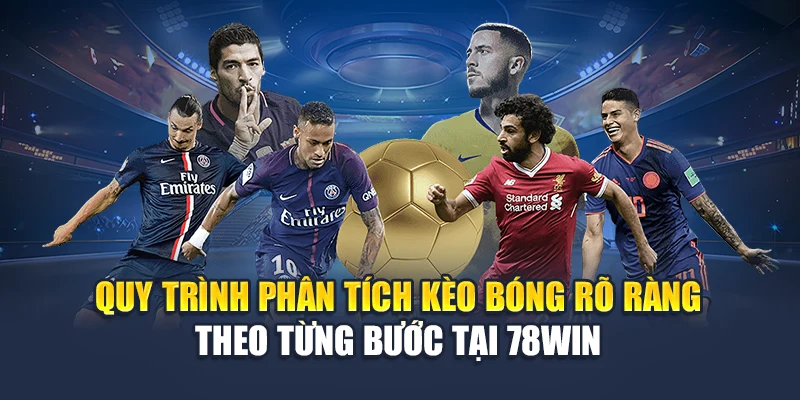Phân Tích Kèo Bóng Chuyên Sâu Để Tăng Tỷ Lệ Thắng Tại 78WIN 7 Quy trình phân tích kèo bóng rõ ràng theo từng bước tại 78WIN