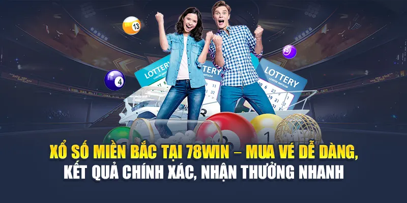 Xổ Số Miền Bắc 78WIN Mở Thưởng Hàng Ngày, Thống Kê Chuẩn 6 Xổ số miền Bắc tại 78WIN – Mua vé dễ dàng, kết quả chính xác, nhận thưởng nhanh
