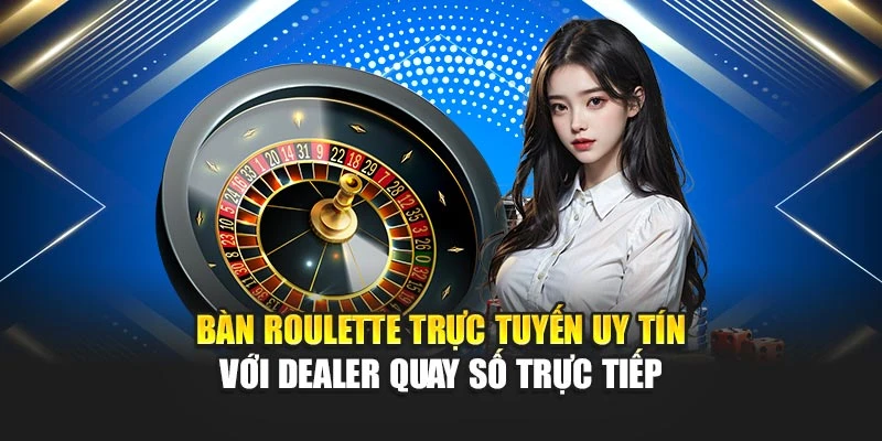 Roulette Trực Tuyến Uy Tín – Trải Nghiệm Công Bằng Nhất 5 Bàn roulette trực tuyến uy tín với dealer quay số trực tiếp